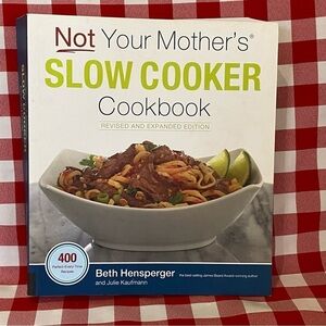 Not Your Mother’s Slow Cooker Cookbook 400 Perfect Every Time Recipes